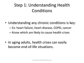 Step 1: Understanding Health
Conditions
• Understanding any chronic conditions is key:
– Ex: heart failure, heart disease,...